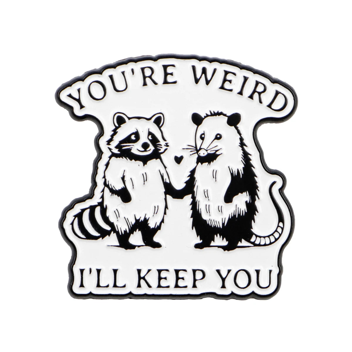 “You’re Weird, I’ll Keep You” Raccoon & Opossum Enamel Pin