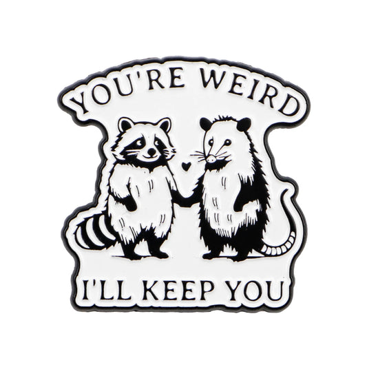 “You’re Weird, I’ll Keep You” Raccoon & Opossum Enamel Pin