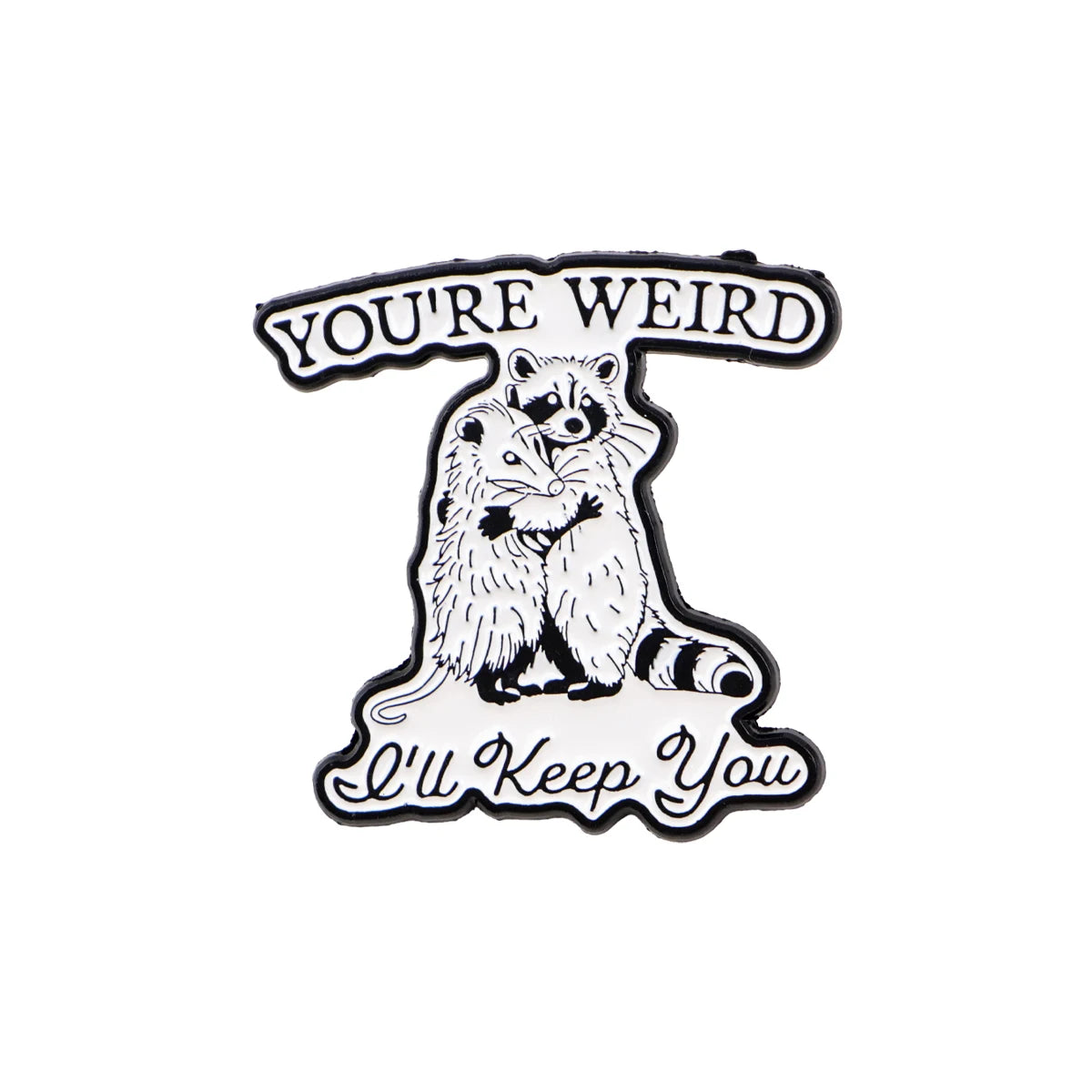 “You’re Weird, I’ll Keep You” Hugging Raccoons Enamel Pin