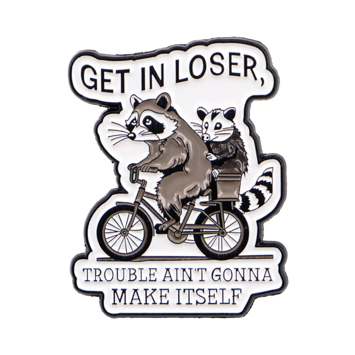 Get In Loser Raccoon Enamel Pin