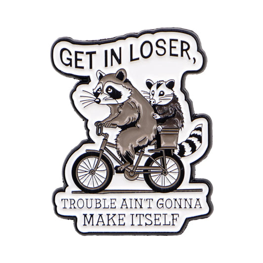 Get In Loser Raccoon Enamel Pin